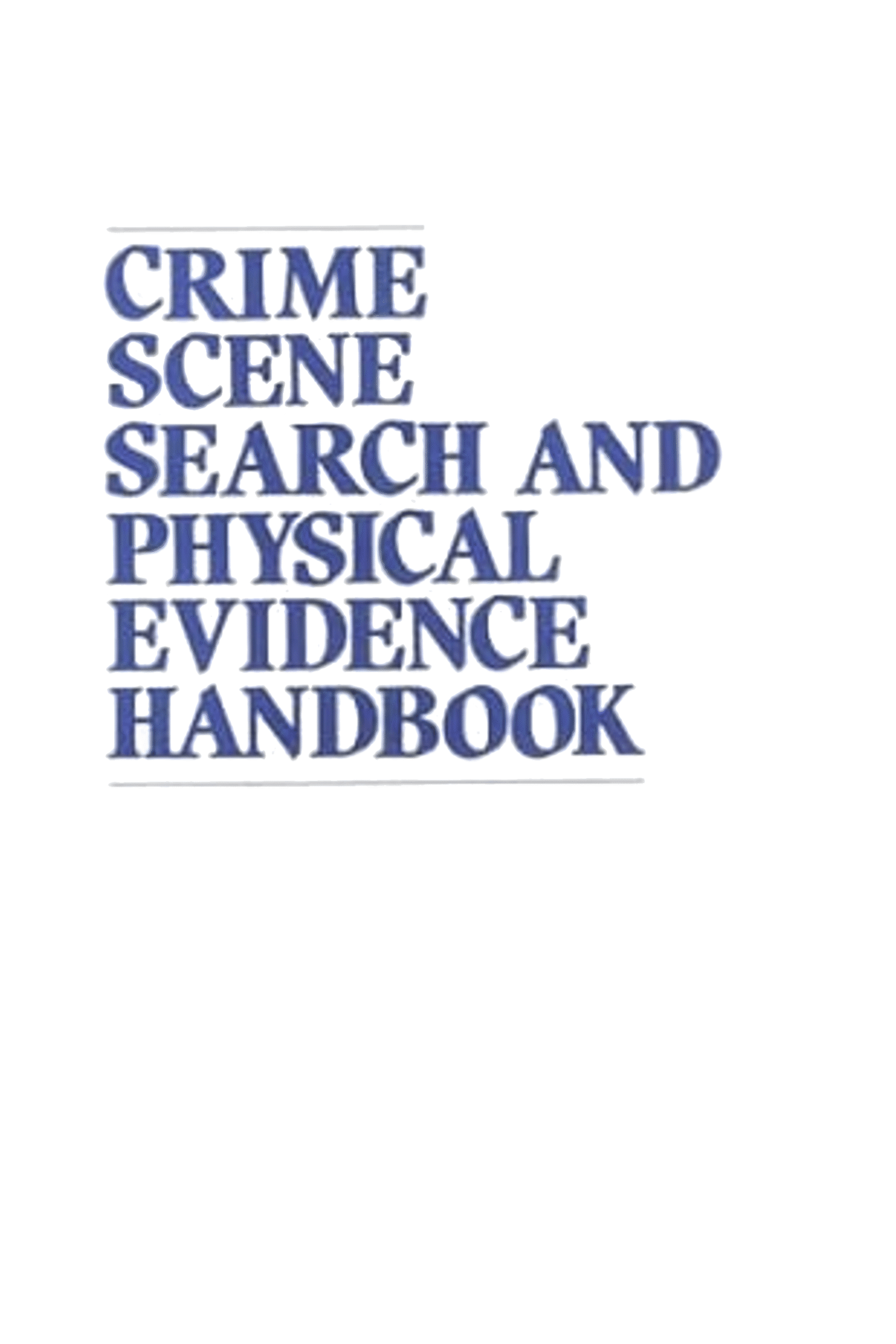 Crime Scene Search And Physical Evidence Handbook