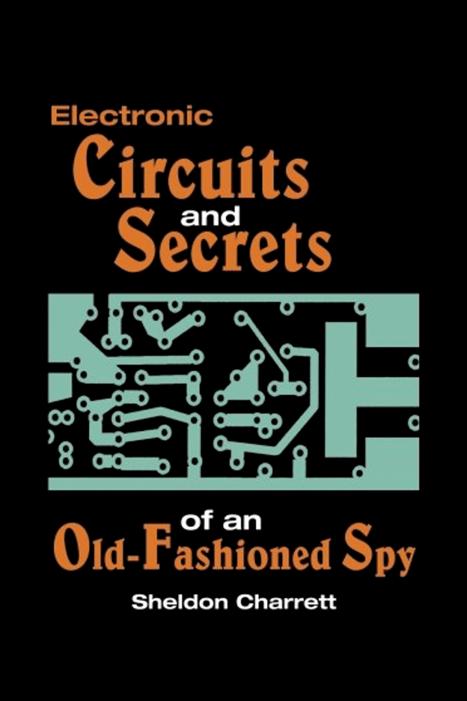 Electronic Circuits And Secrets Of An Old Fashioned Spy